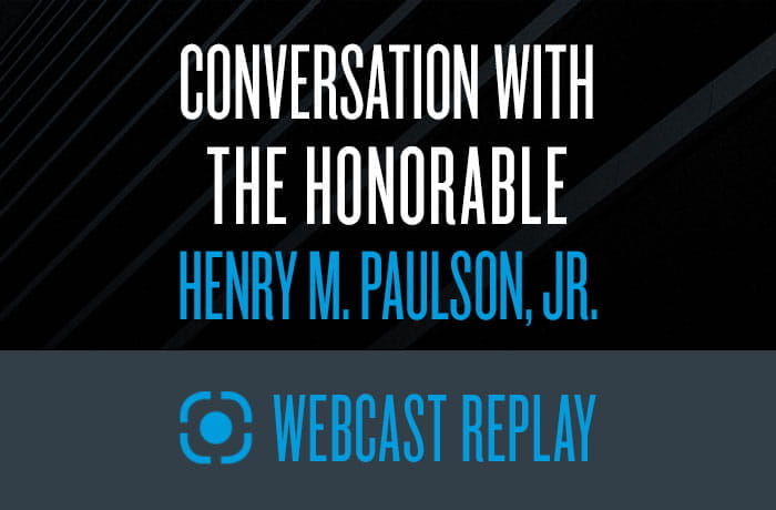 Webcast - Conversation with Honorable Henry M. Paulson, Jr.