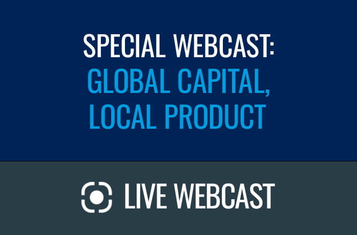 Special Webcast: Global Capital, Local Product